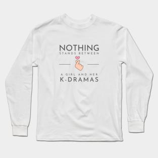 Nothing Stands Between a Girl and Her K-Dramas Long Sleeve T-Shirt